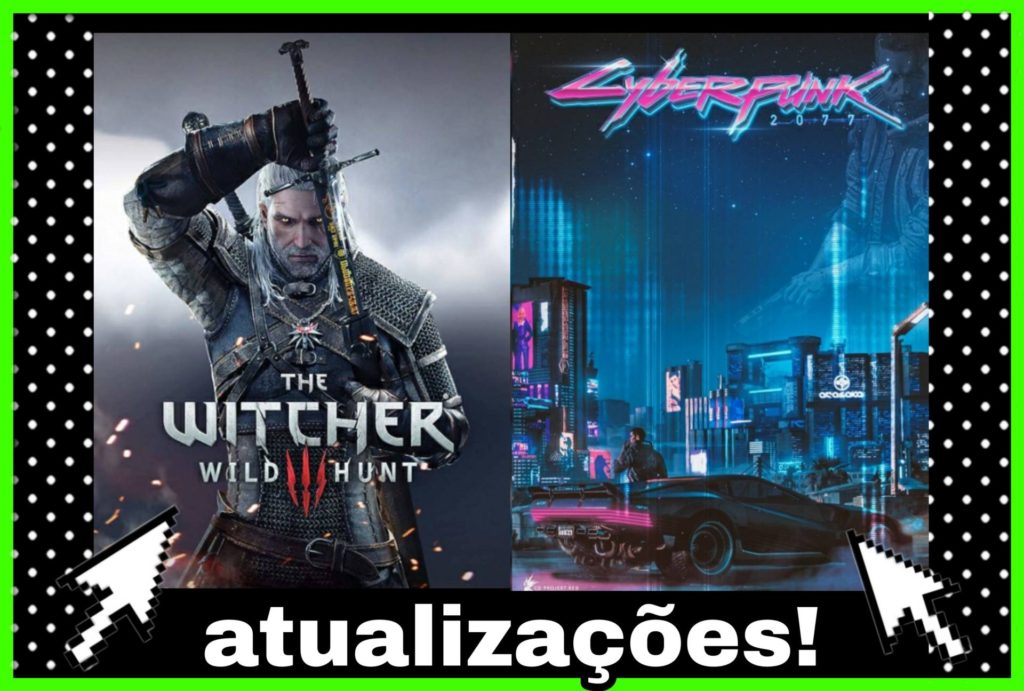 Atualizações de cyberpunk 2077 e de the Witcher 3