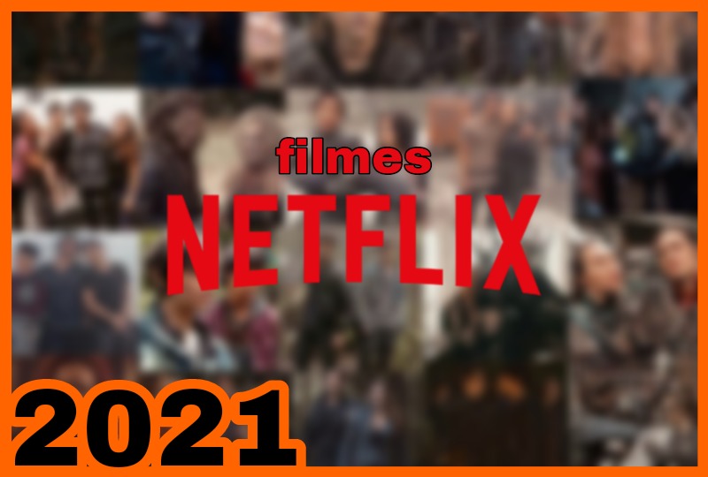 5 Filmes da Netflix para você assistir – lançamentos 2021