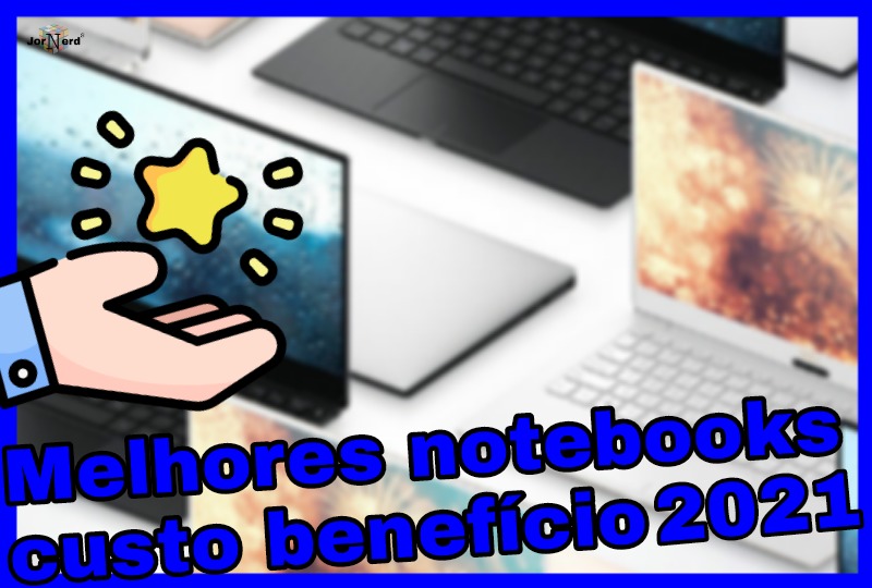 Melhores notebooks custo benefício de 2021