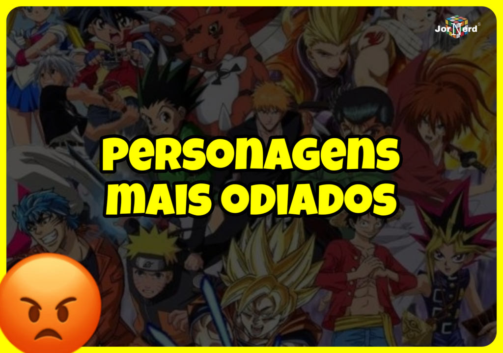 Os personagens mais odiados dos animes